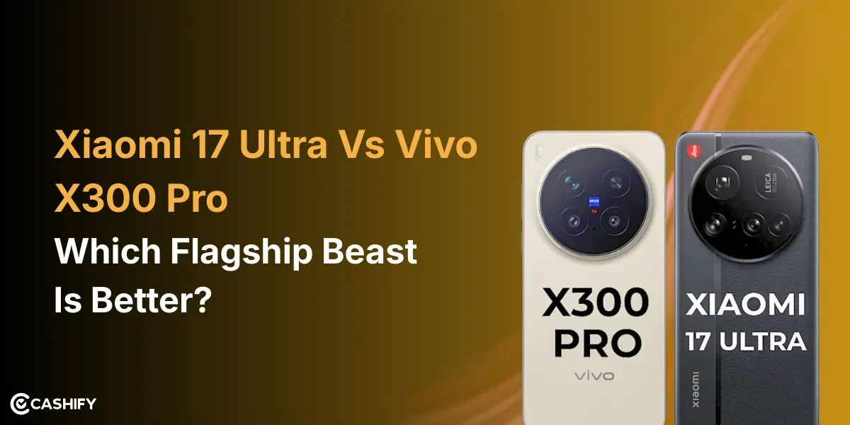 Xiaomi 17 Ultra Vs Vivo X300 Pro:Which Flagship Beast Is Better?
