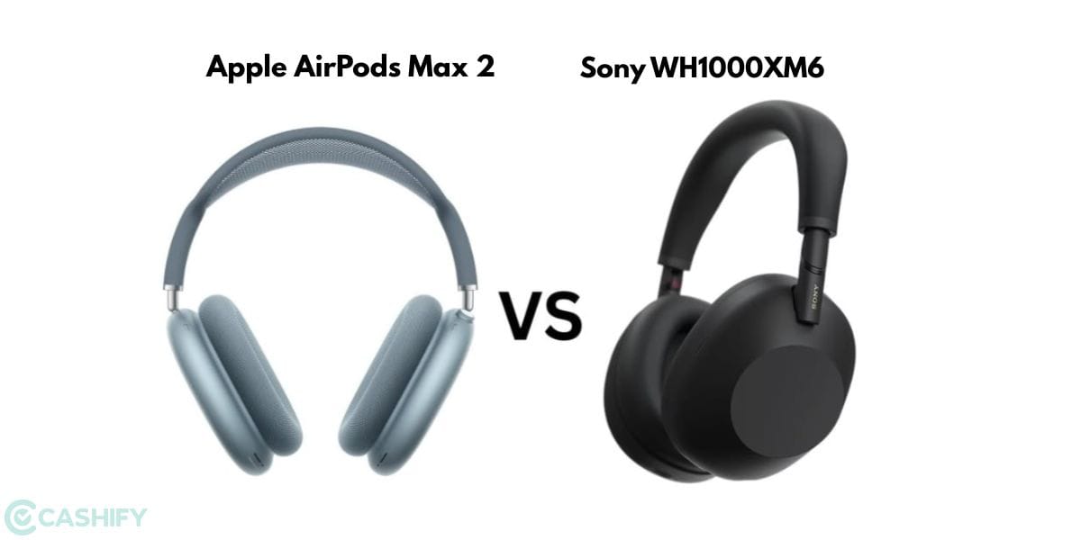 Apple AirPods Max 2 vs Sony WH1000XM6: Which Are Better For You To Buy In 2026?