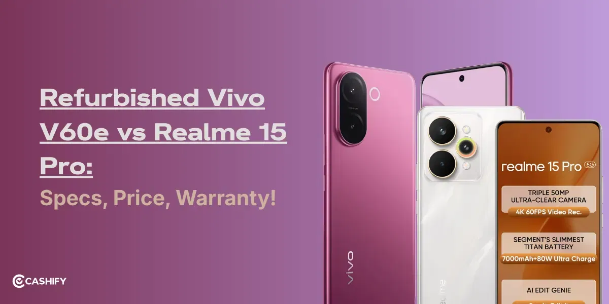 Refurbished Vivo V60e Vs Refurbished Realme 15 Pro 5G: Specs, Price, Warranty!