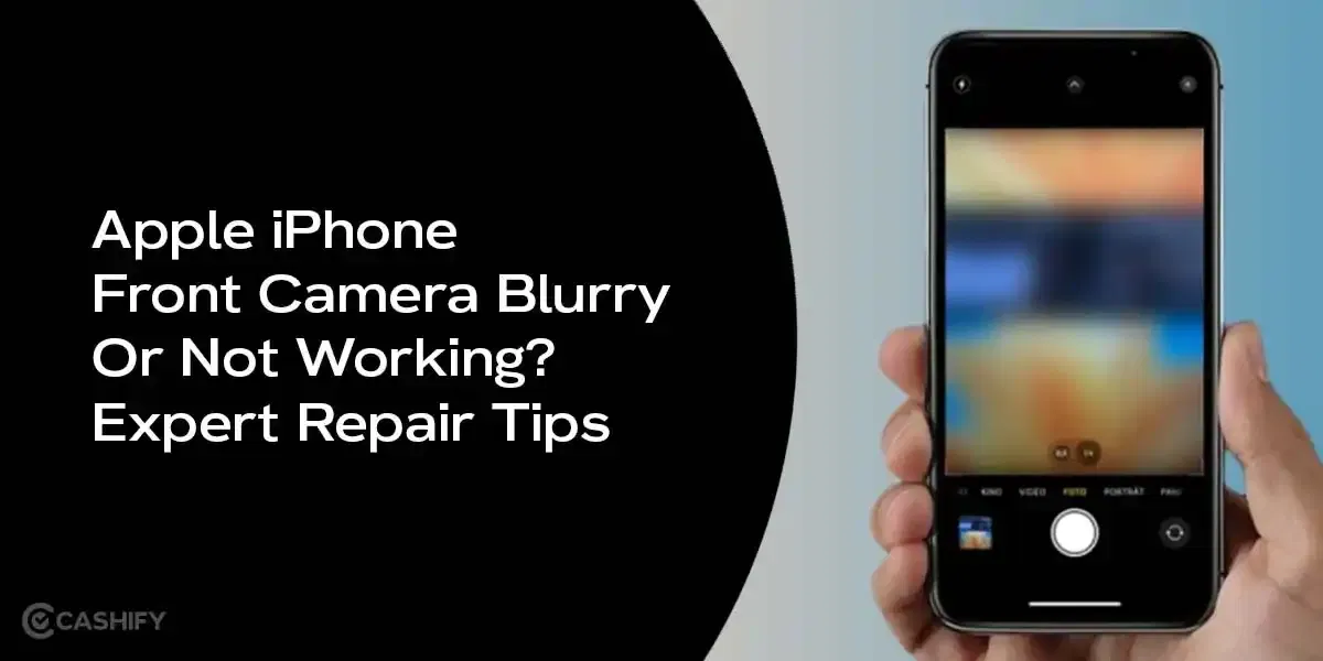 Apple iPhone Front Camera Blurry Or Not Working? Expert Repair Tips!
