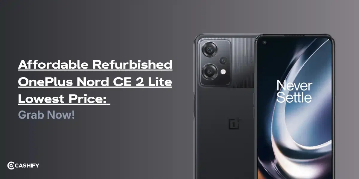 Affordable Refurbished OnePlus Nord CE 2 Lite Lowest Price: Grab Now!