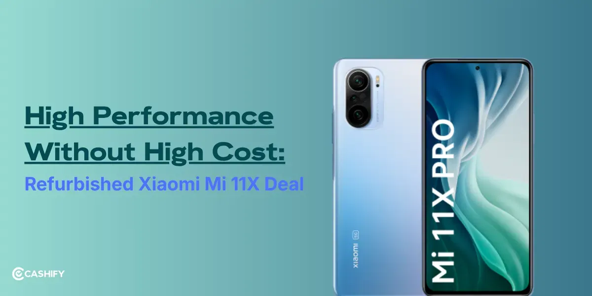 High Performance Without High Cost: Refurbished Xiaomi Mi 11X Deal