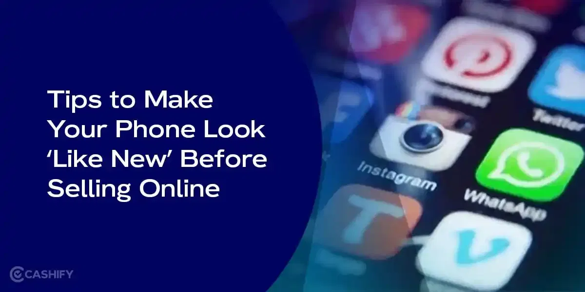 Tips to Make Your Phone Look ‘Like New’ Before Selling Online
