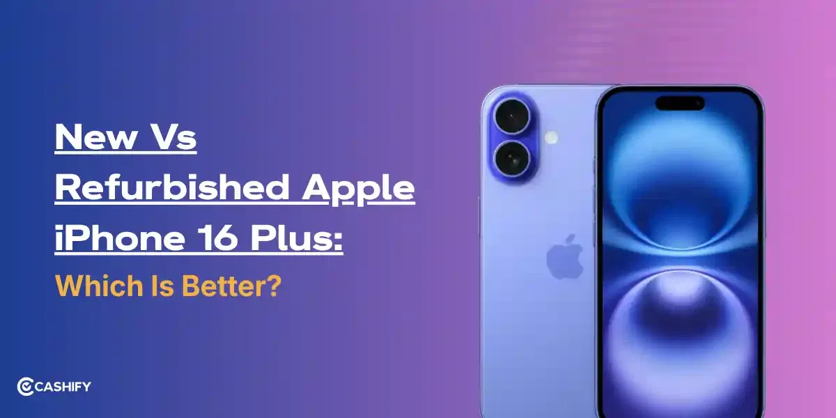 New Vs Refurbished Apple iPhone 16 Plus: Which Is Better In 2026?
