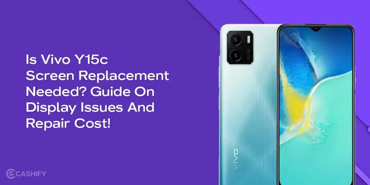 Is Vivo Y15c Screen Replacement Needed? Guide On Display Issues And Repair Cost!