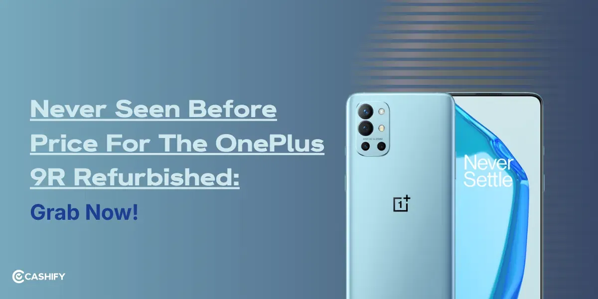Never Seen Before Price For The OnePlus 9R Refurbished: Grab Now!