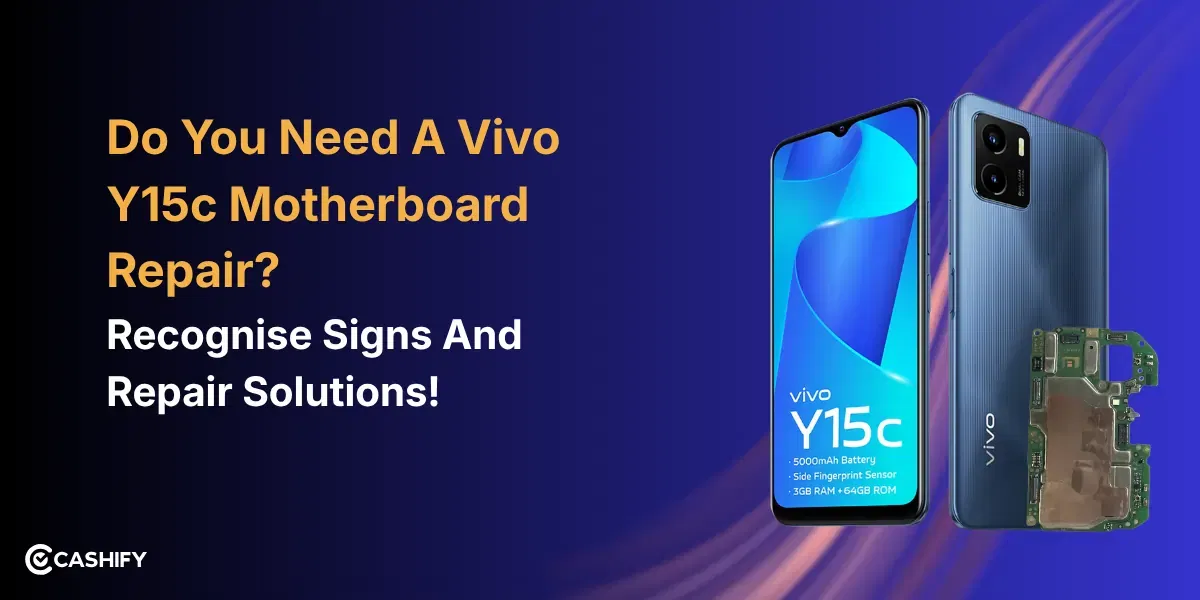 Do You Need A Vivo Y15c Motherboard Repair? Recognise Signs And Repair Solutions!