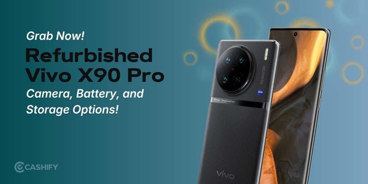 Grab Refurbished Vivo X90 Pro Now: Camera, Battery, And Storage Options!