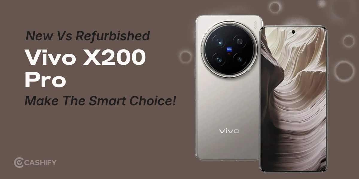 New Vs Refurbished Vivo X200 Pro: Make The Smart Choice!