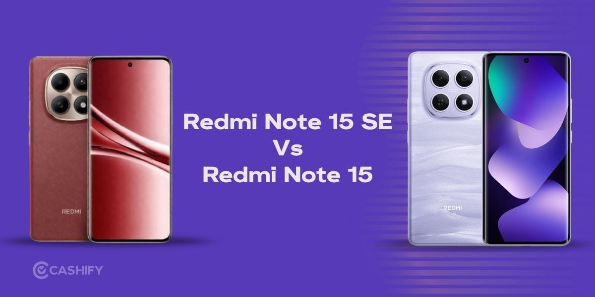 Redmi Note 15 SE Vs Redmi Note 15: Which Is Worth Your Money?