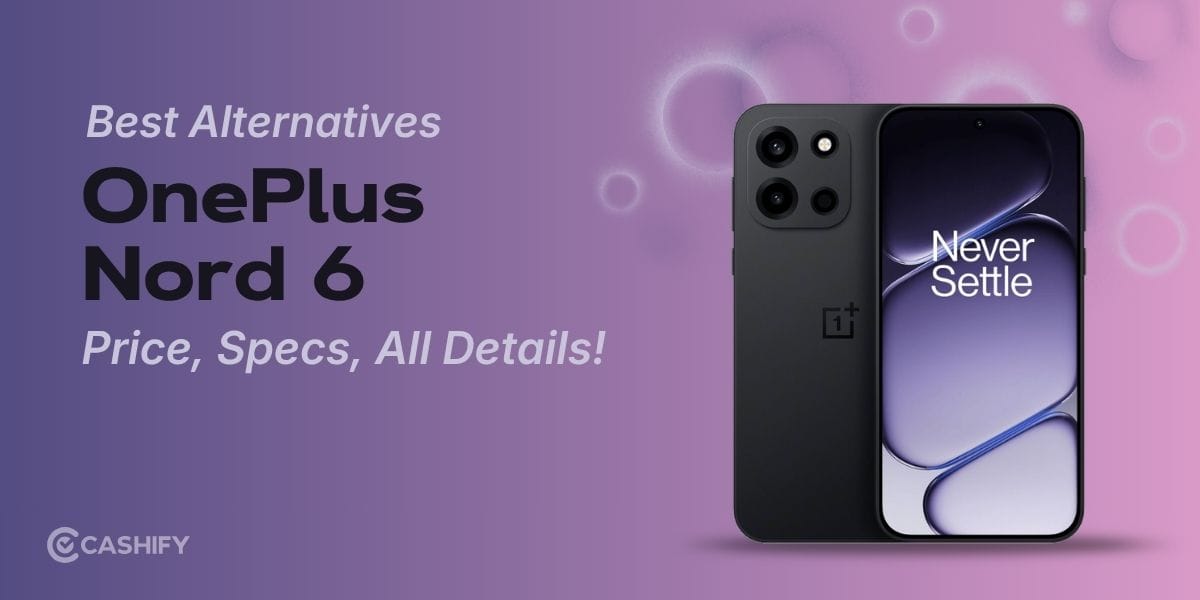 OnePlus Nord 6 Best Alternatives: Price, Specs, All Details!