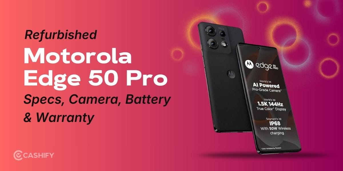 Motorola Edge 50 Pro Refurbished: Specs, Camera, Battery & Warranty