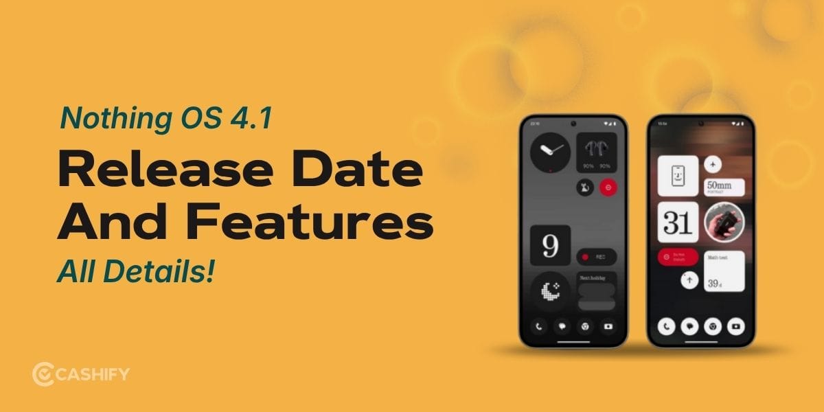 Nothing OS 4.1 Release Date And Features: All Details!