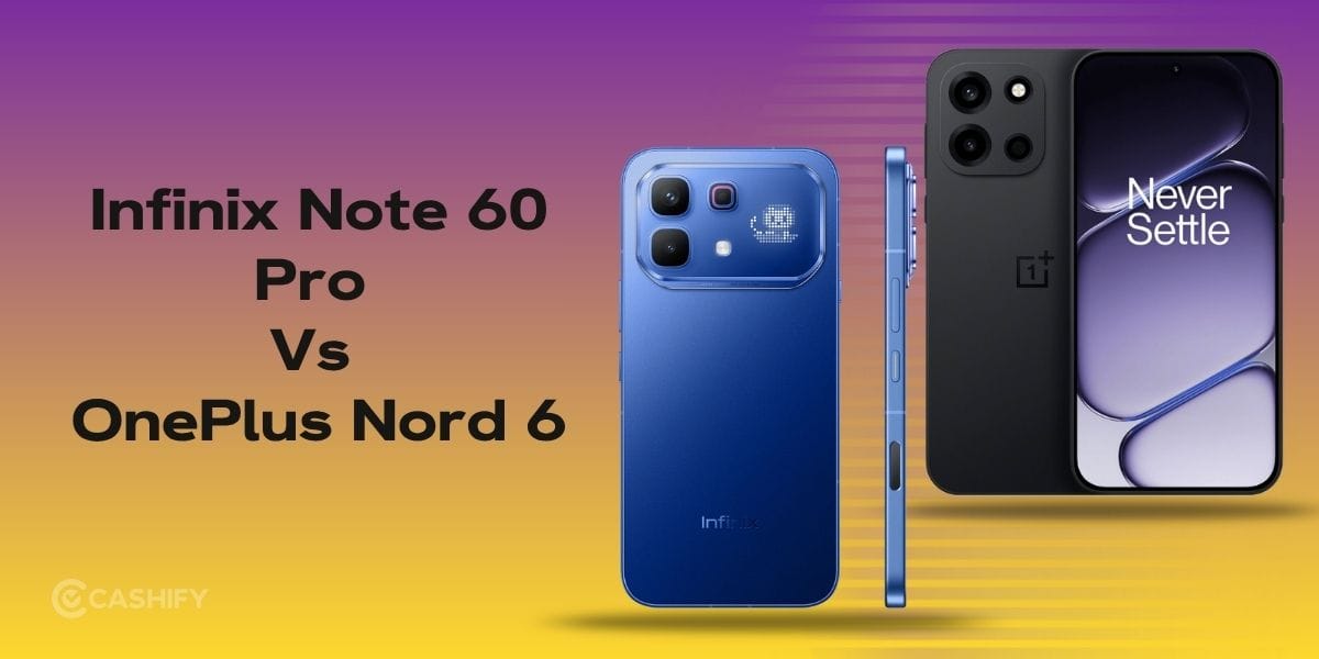 Infinix Note 60 Pro vs OnePlus Nord 6: Key Differences You Must Know