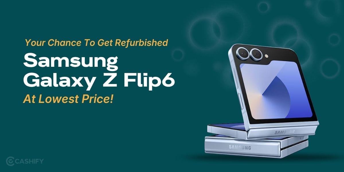 Here’s Your Chance To Get Refurbished Samsung Galaxy Z Flip6 At Lowest Price!