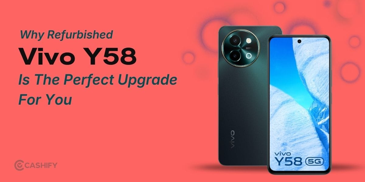 Why Refurbished Vivo Y58 Is The Perfect Upgrade For You In 2026?