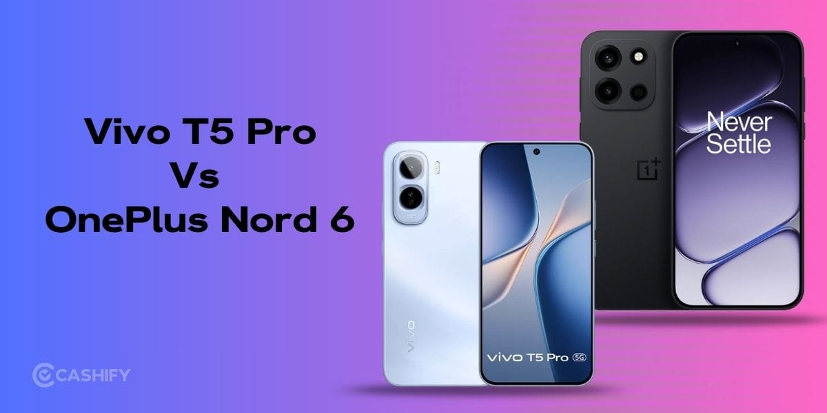 Vivo T5 Pro Vs OnePlus Nord 6: Which Phone Should You Buy In 2026?