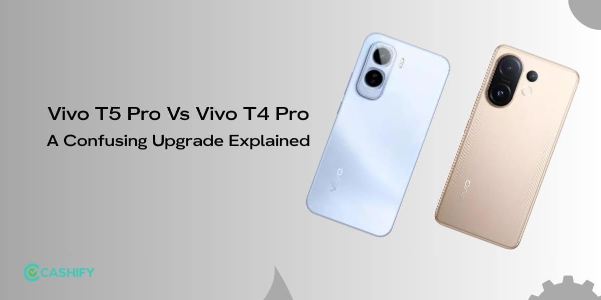 Vivo T5 Pro vs Vivo T4 Pro: A Confusing Upgrade Explained