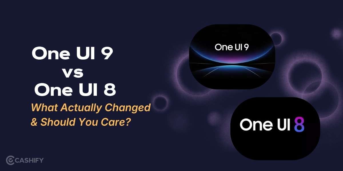 One UI 9 vs One UI 8: What Actually Changed &amp; Should You Care?