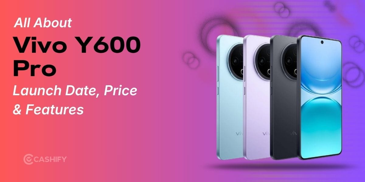 Vivo Y600 Pro Launch Date, Price, Specs And More