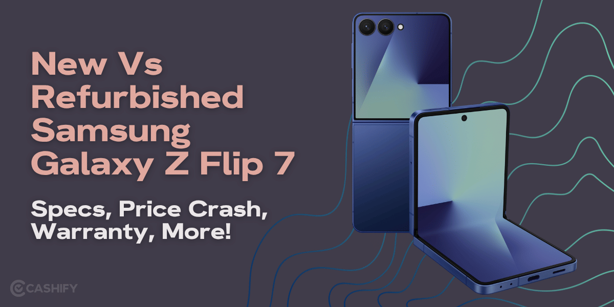 New Vs Refurbished Samsung Galaxy Z Flip 7: Specs, Price Crash, Warranty, More!