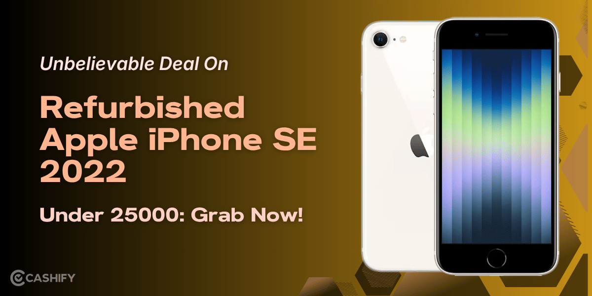 Unbelievable Deal On Refurbished Apple iPhone SE 2022 Under 25000: Grab Now!