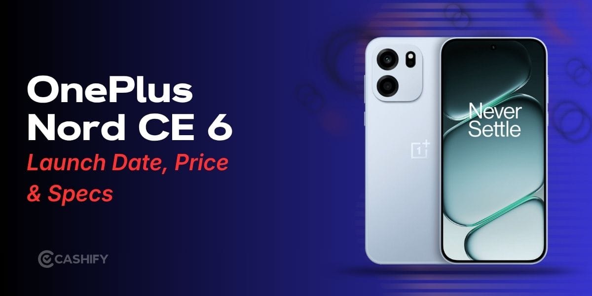 OnePlus Nord CE 6 Launch Date, Price, Specs: Complete Details Inside