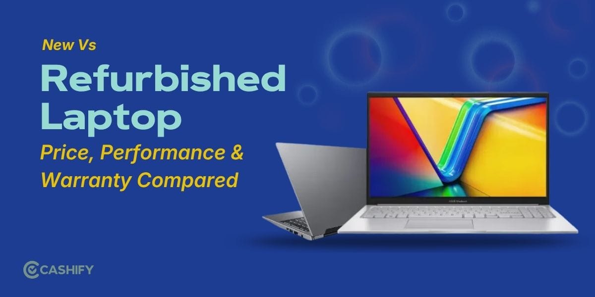 New Vs Refurbished Laptop: Price, Performance & Warranty Compared