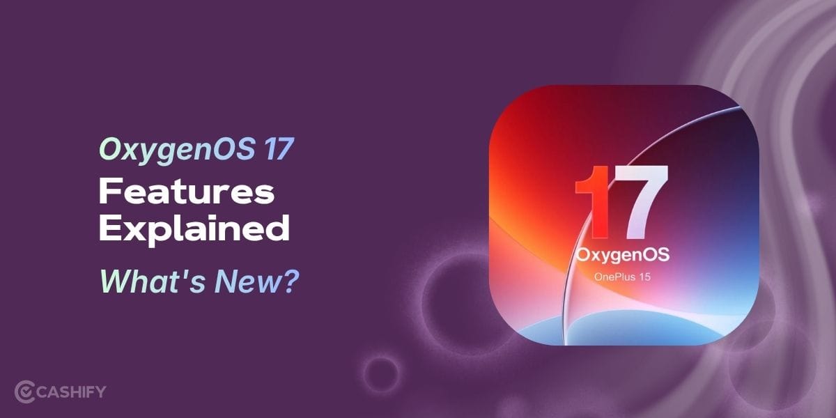 OxygenOS 17 Features Explained: What’s New?
