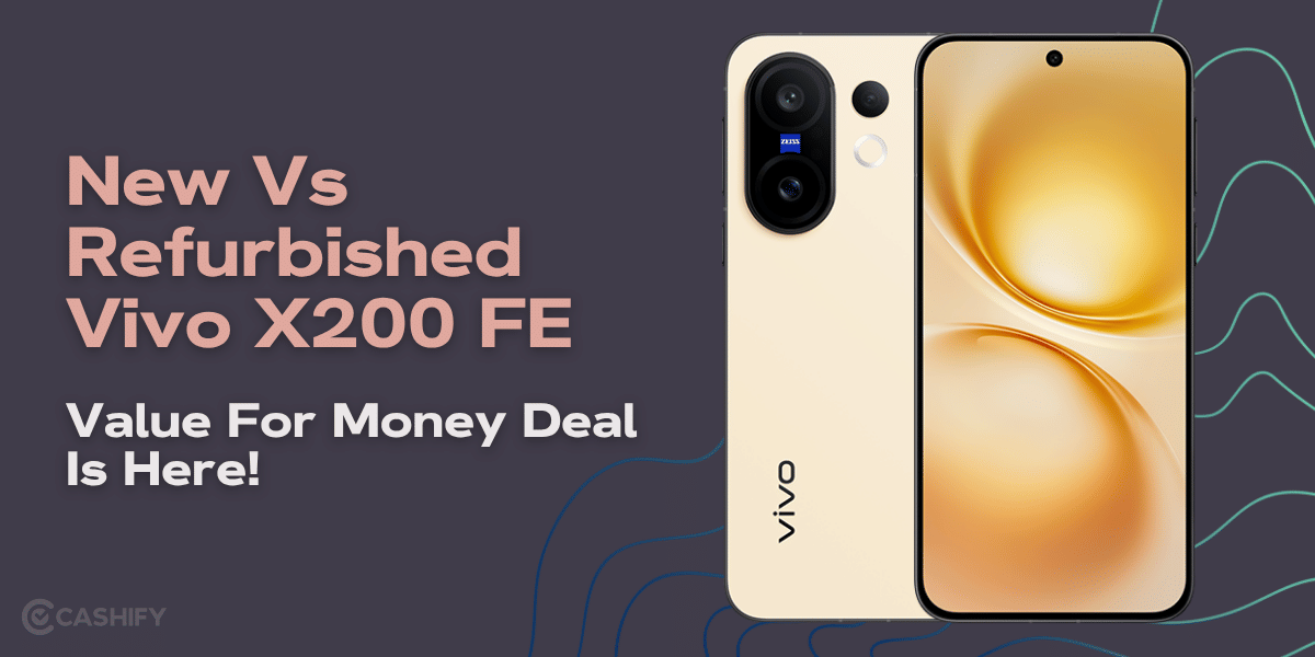 New Vs Refurbished Vivo X200 FE: Value For Money Deal Is Here!