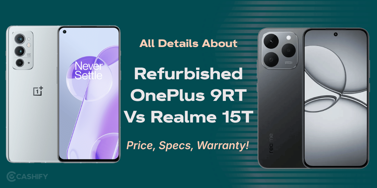 All Details About Refurbished OnePlus 9RT Vs Realme 15T: Price, Specs, Warranty!