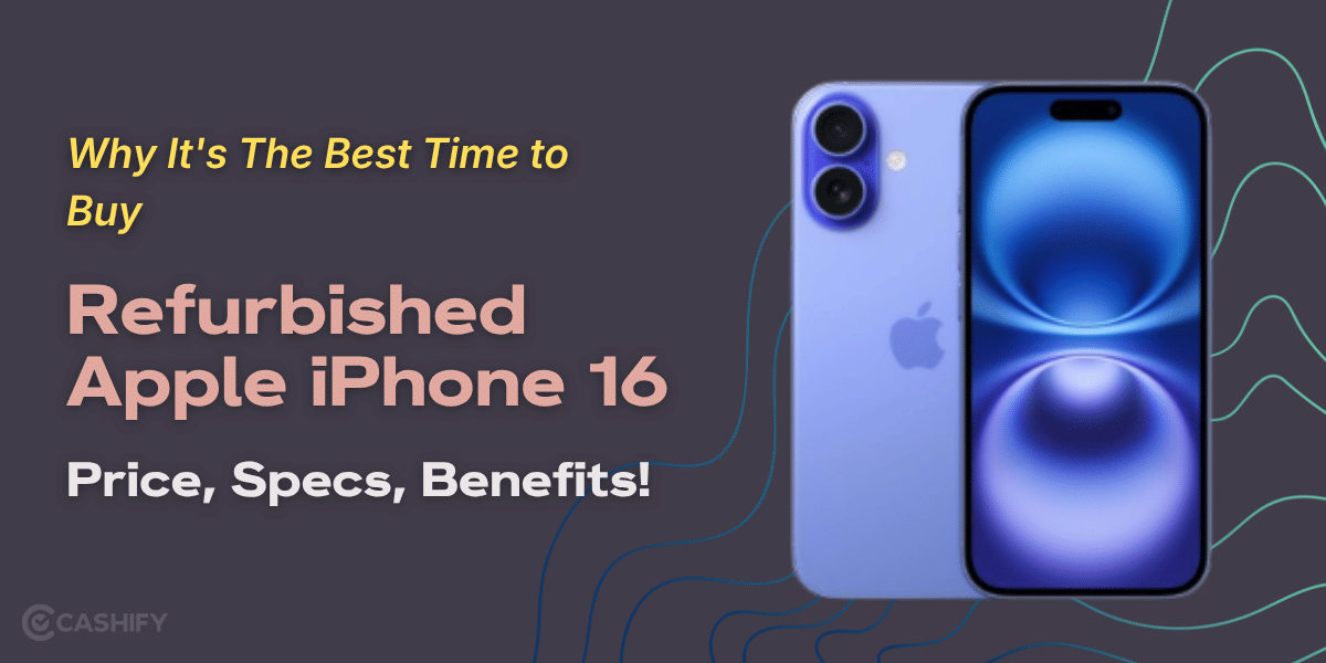 Why It’s The Best Time To Buy Refurbished Apple iPhone 16: Price, Specs, Benefits!