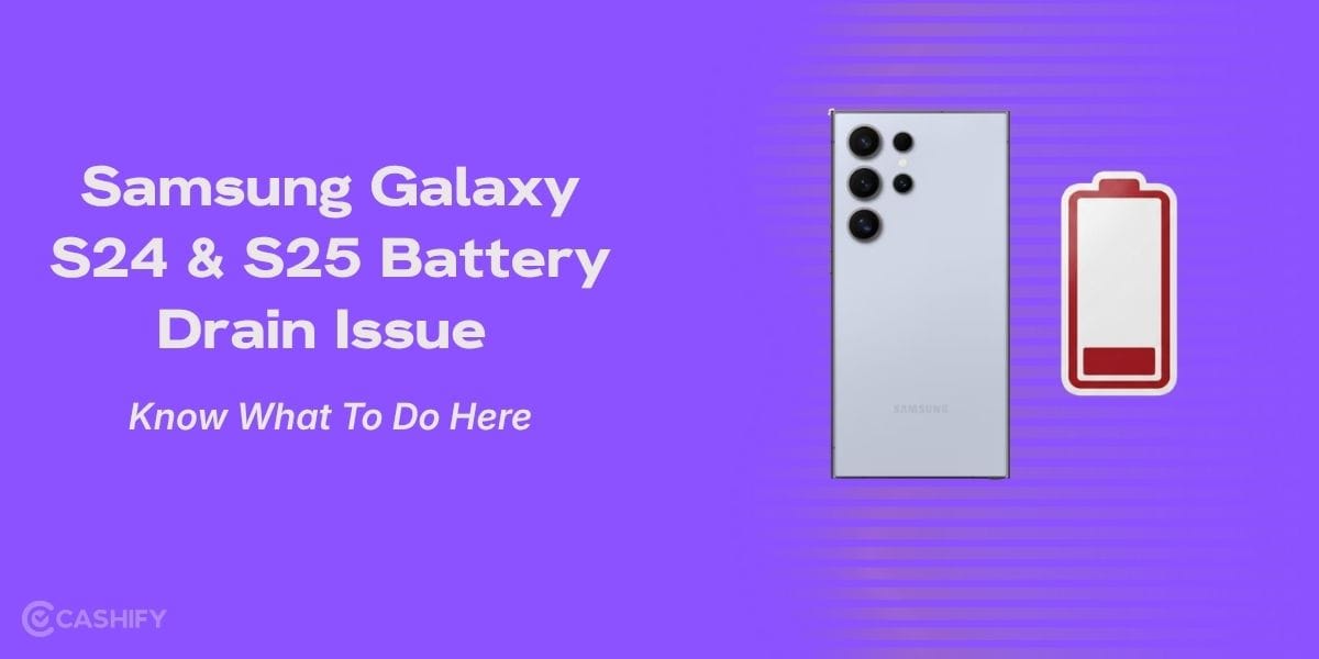 Samsung Galaxy S24 And Galaxy S25 Battery Drain Issue After Update: Here’s What To Do