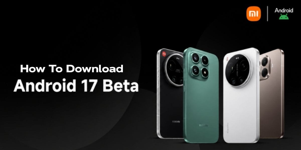 How To Download Android 17 Beta On Xiaomi Phones? Check Out Latest Steps Here