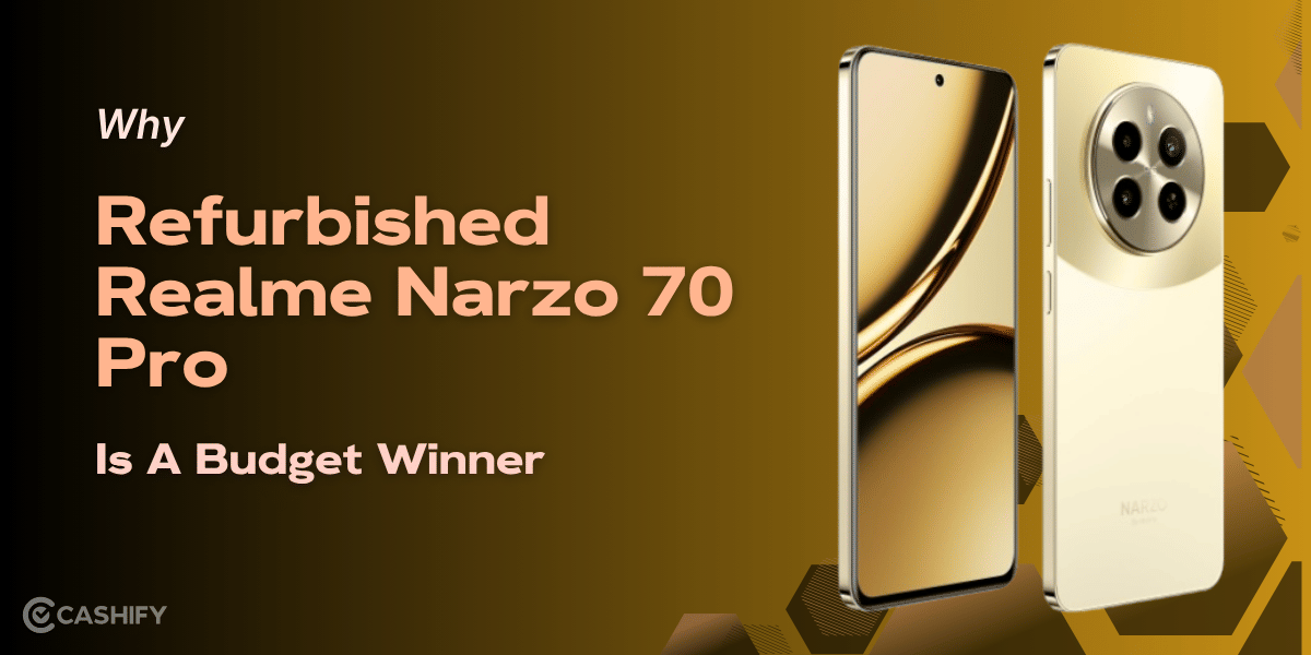 Why Refurbished Realme Narzo 70 Pro Is A Budget Winner?