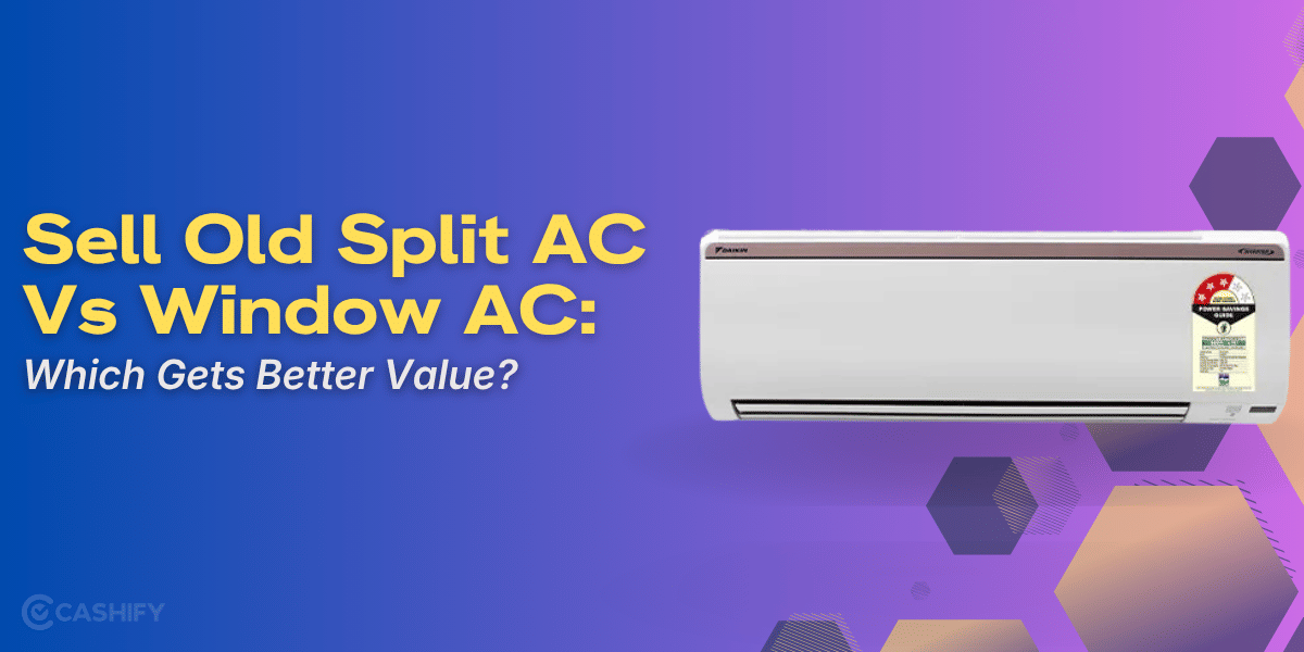 Sell Old Split AC Vs Window AC: Which Gets Better Value?