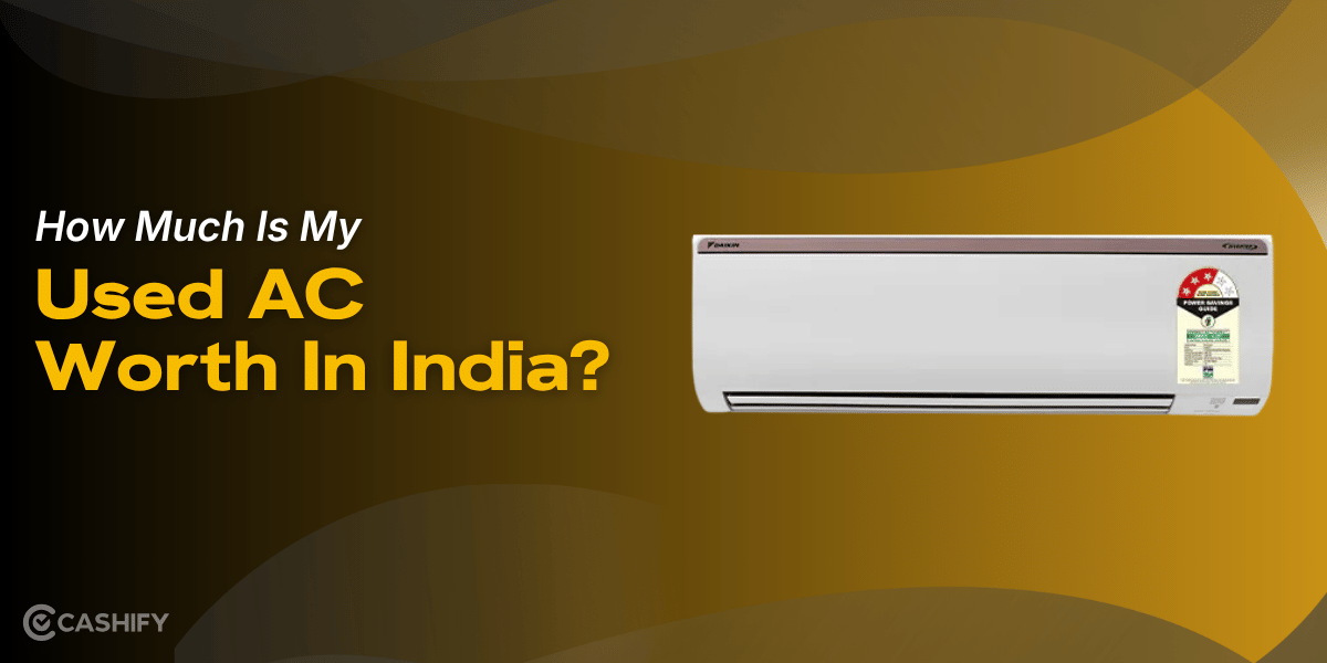 How Much Is My Used AC Worth In India?