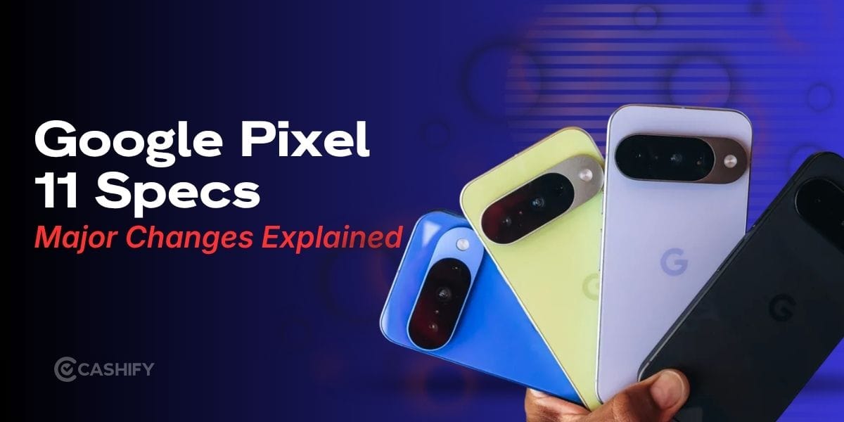 Crazy Changes Coming To Google Pixel 11: Everything You Should Know