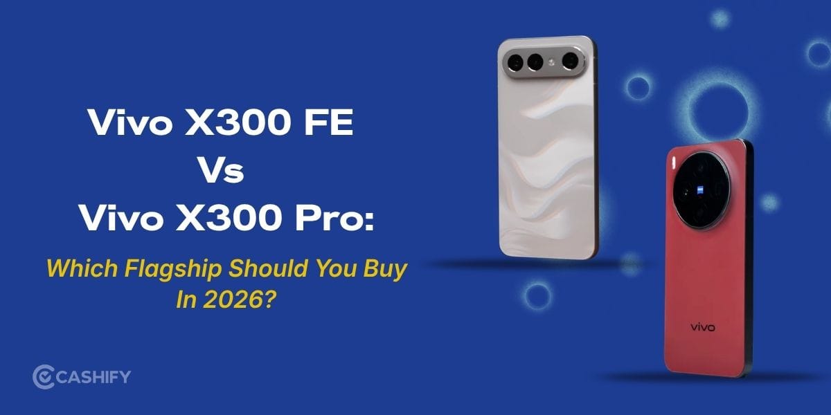 Vivo X300 FE Vs Vivo X300 Pro: Which Flagship Should You Buy In 2026?