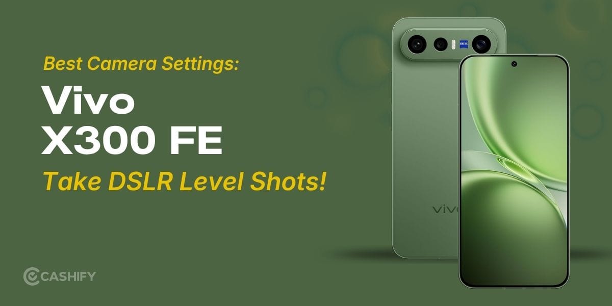 Vivo X300 FE Best Camera Settings: Take DSLR Level Shots!