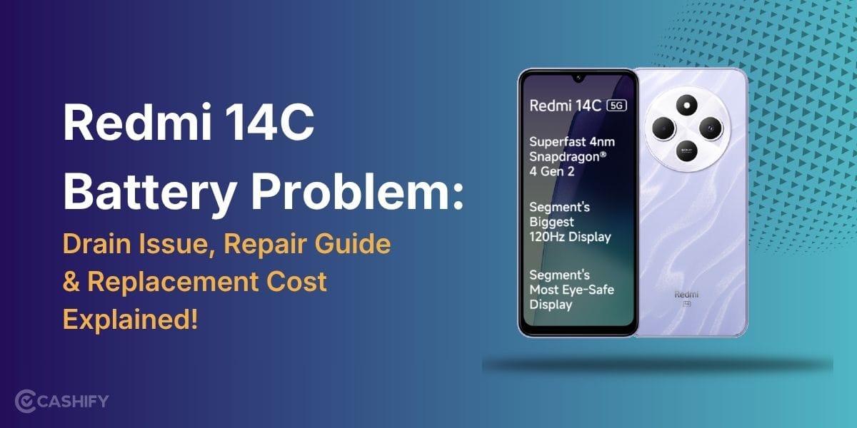 Redmi 14C Battery Problem: Drain Issue, Repair Guide & Replacement Cost Explained!