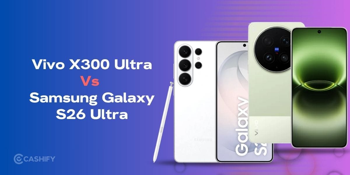 Vivo X300 Ultra Vs Samsung Galaxy S26 Ultra: Which Is Better?
