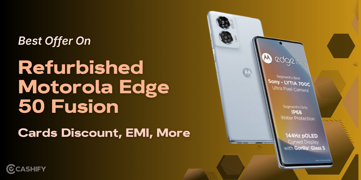 Best Offer On Refurbished Motorola Edge 50 Fusion: Cards Discount, EMI, More
