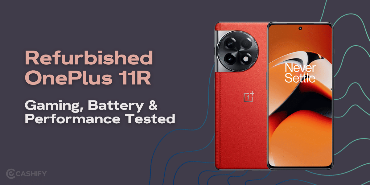 Refurbished OnePlus 11R: Gaming, Battery &amp; Performance Tested
