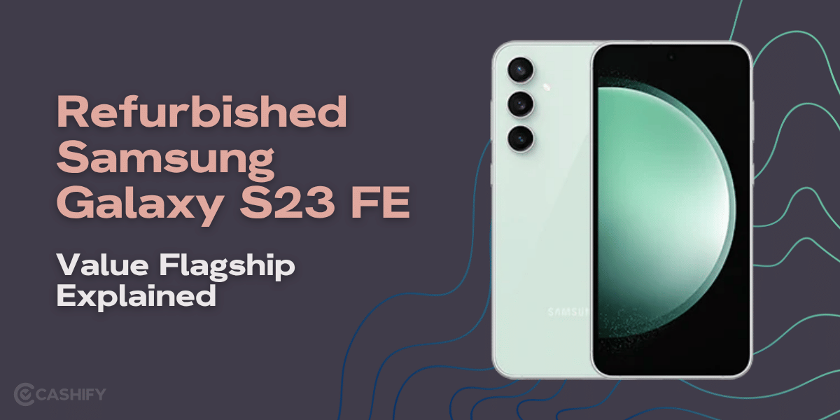 Refurbished Samsung Galaxy S23 FE: Value Flagship Explained
