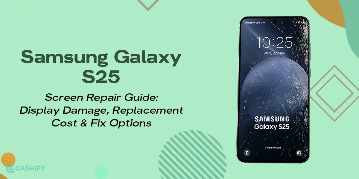 Samsung Galaxy S25 Screen Repair Guide: Display Damage, Replacement Cost &amp; Fix Options
