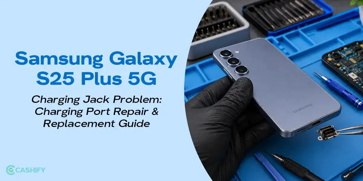 Samsung Galaxy S25 Plus 5G Charging Jack Problem: Charging Port Repair & Replacement Guide