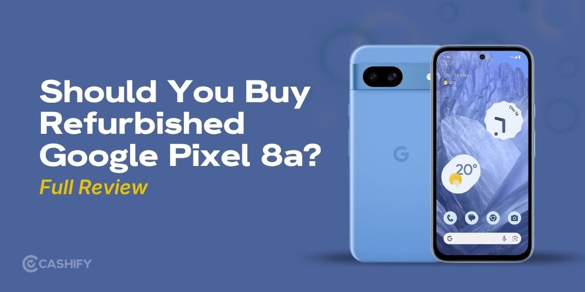 Should You Buy Refurbished Google Pixel 8a? Full Review