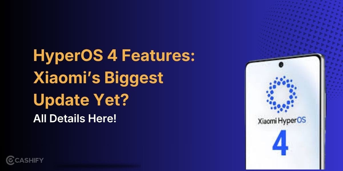 HyperOS 4 Features: Xiaomi’s Biggest Update Yet? All Details Here!