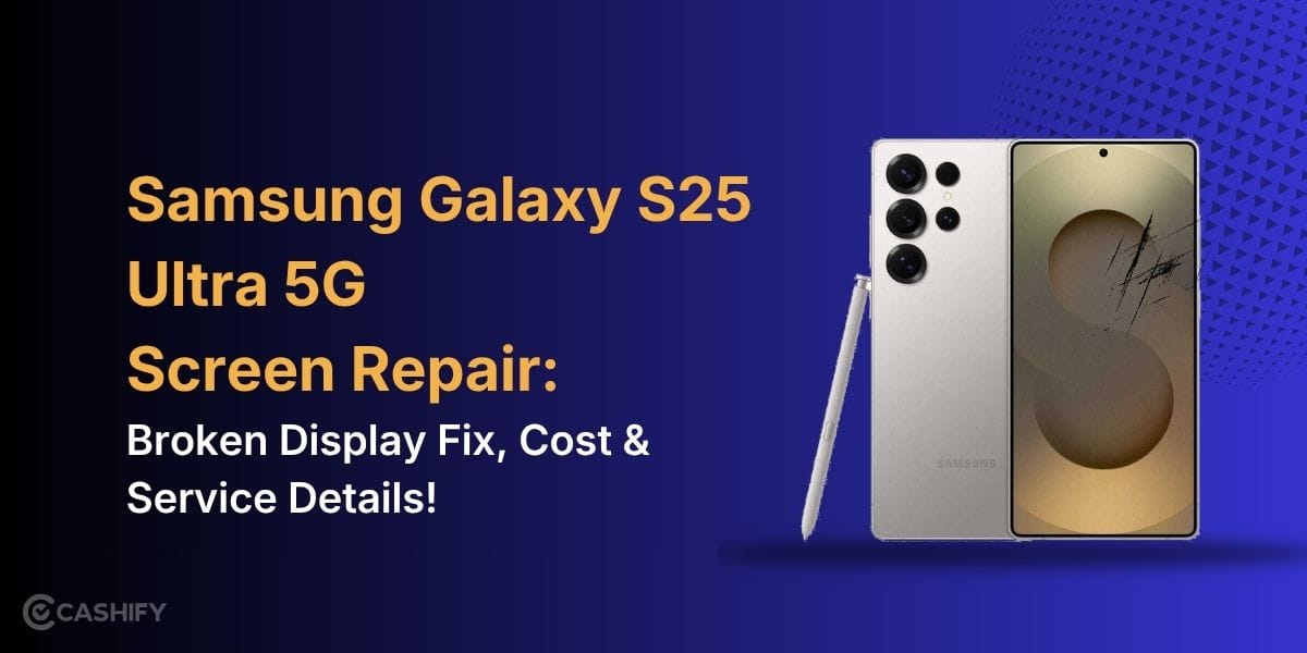 Samsung Galaxy S25 Ultra 5G Screen Repair: Broken Display Fix, Cost & Service Details!